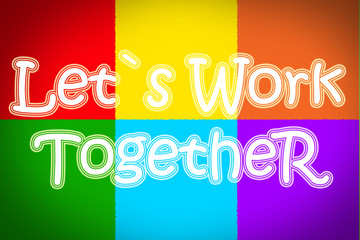 Let's Work Together Concept