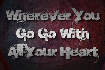 Wherever You Go Go With All Your Heart Concept