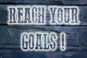 Reach Your Goals Concept