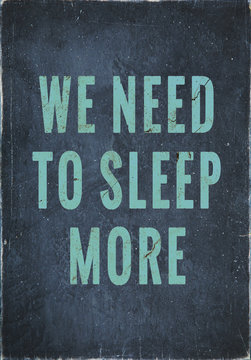 motivational  vintage poster  we need to sleep more