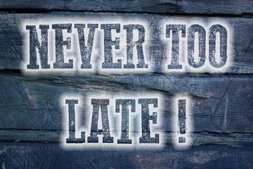 Never Too Late Concept