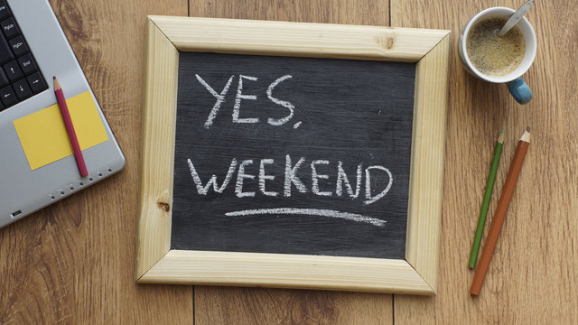 Yes, weekend