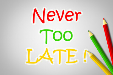 Never Too Late Concept