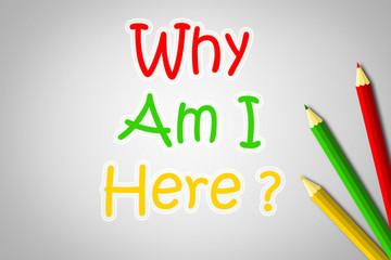 Why Am I Here Concept