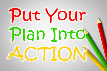 Put Your Plan Into Action Concept