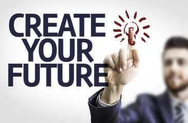 Business man pointing the text: Create your Future