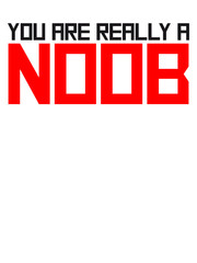 You are really a Noob