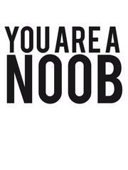 You are a Noob