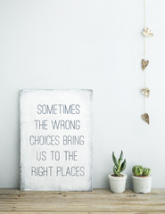 motivational quote SOMETIMES THE WRONG CHOICES BRING US TO RIGHT