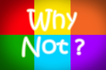Why Not Concept