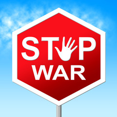War Stop Shows Warning Sign And Battles