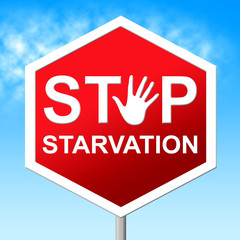 Stop Starvation Shows Lack Of Food And Danger