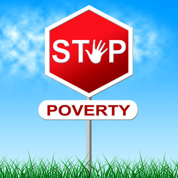 Stop Poverty Indicates Warning Sign And Danger