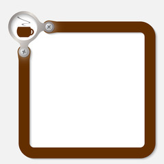 brown frame for any text with cup of coffee