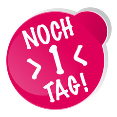 Noch 1 Tag!