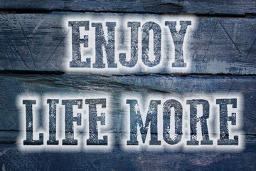 Fototapeta premium Enjoy Life More Concept