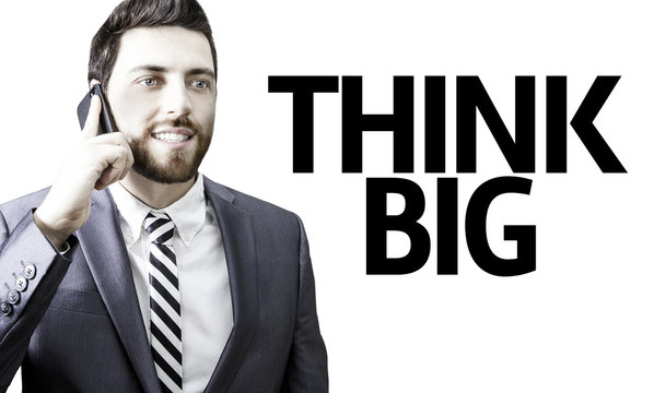 Business man with the text Think Big in a concept image