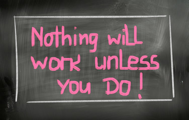 Nothing Will Work Unless You Do Concept