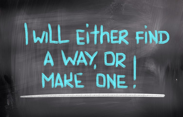 I Will Either Find A Way Or Make One Concept