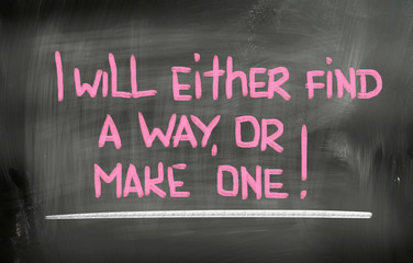 I Will Either Find A Way Or Make One Concept