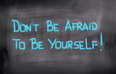 Don't Be Afraid To Be Yourself Concept