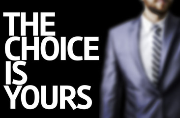 Business man with the text The Choice is Yours