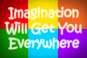 Imagination Will Get You Everywhere Concept