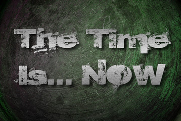 The Time Is Now Concept