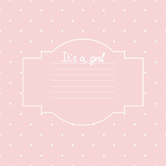 Baby girl shower card. Arrival card with place for your text.