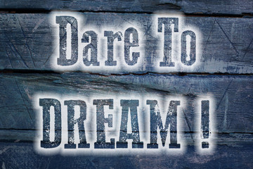 Dare To Dream Concept
