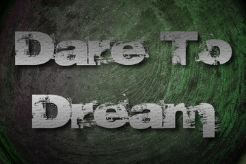 Dare To Dream Concept