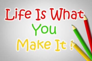 Life Is What You Make It Concept