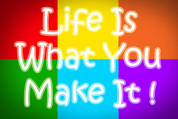 Life Is What You Make It Concept