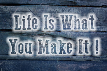 Life Is What You Make It Concept