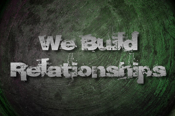 We Build Relationships Concept