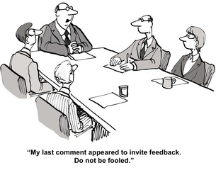 "My last comment... invite feedback.  Do not be fooled."