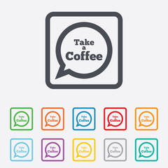 Take a Coffee sign icon. Coffee speech bubble.