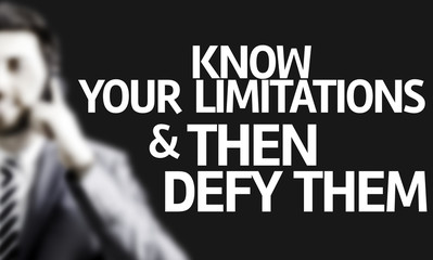 Man with the text Know Your Limitations & Then Defy Them