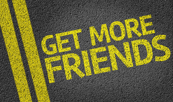 Get More Friends written on the road
