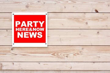 PARTY NEWS HERE AND NOW Sign