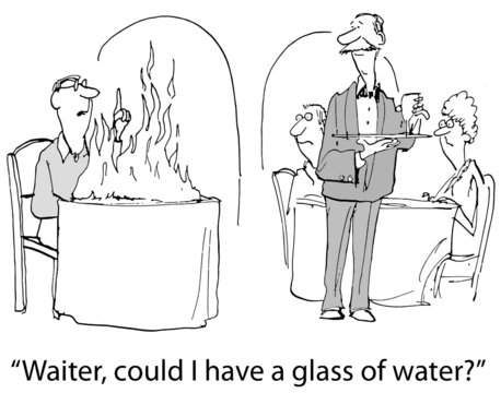 "Waiter, could I have a glass of water?"