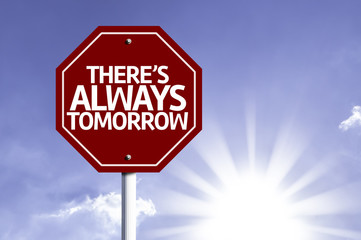 There's Always Tomorrow written on red road sign