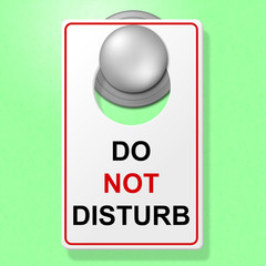Do Not Disturb Represents Place To Stay And Break