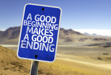 A Good Beginning Makes a Good Ending sign with a desert
