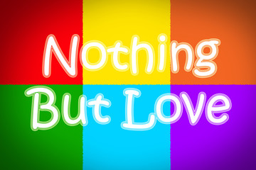 Nothing But Love Concept
