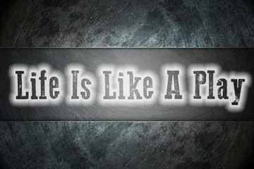 Life Is Like A Play Concept