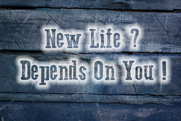 New Life Depends On You Concept