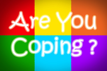 Are You Coping Concept