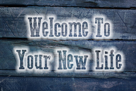 Welcome To Your New Life Concept