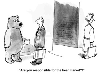 "Are you responsible for the bear market?"
